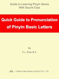 Quick Guide to Pronunciation of Pinyin Basic Letters - Zhao Z.J. - E-Book