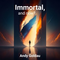 Immortal, and now? - Andy Goldau - Hörbuch