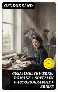 Gesammelte Werke: Romane + Novellen + Autobiographie + Briefe - George Sand - E-Book