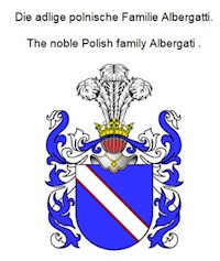 Die adlige polnische Familie Albergatti. The noble Polish family Albergati . - Werner Zurek - E-Book