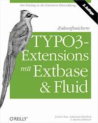 Zukunftssichere TYPO3-Extensions mit Extbase und Fluid - Jochen Rau - E-Book