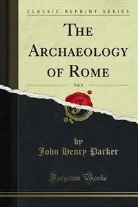 The Archaeology of Rome - John Henry Parker - E-Book