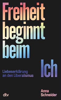 Freiheit beginnt beim Ich - Anna Schneider - E-Book