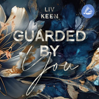 Guarded By You - Liv Keen - Hörbuch