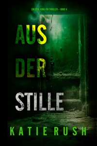 Aus der Stille" (Ein Dirk-King-FBI-Thriller – Band 4) - Katie Rush - E-Book