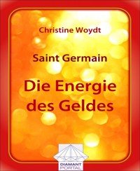 Saint Germain Die Energie des Geldes - Christine Woydt - E-Book