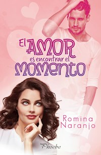 El amor es encontrar el momento - Romina Naranjo - E-Book