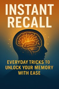 Instant Recall Everyday Tricks to Unlock Your Memory with Ease - Beatrix Vale - E-Book