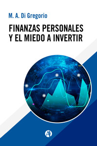 Finanzas personales y el miedo a invertir - M. A. Di Gregorio - E-Book
