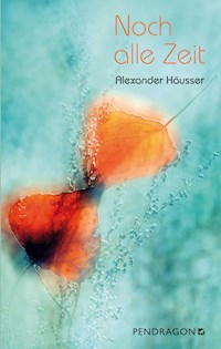 Noch alle Zeit - Alexander Häusser - E-Book + Hörbuch