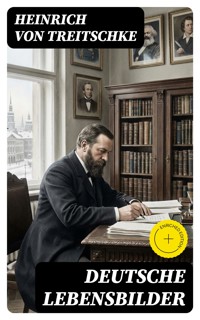 Deutsche Lebensbilder - Heinrich von Treitschke - E-Book