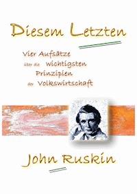 Diesem Letzten - John Ruskin - E-Book
