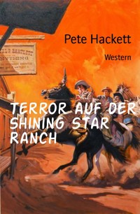 Terror auf der Shining Star Ranch - Pete Hackett - E-Book