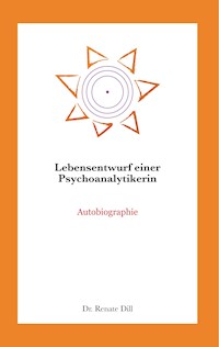 Lebensentwurf einer Psychoanalytikerin - Renate Dill - E-Book