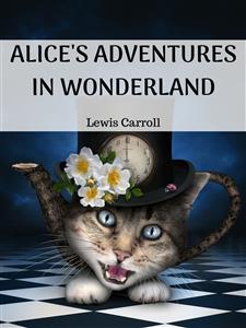 Alice's Adventures in Wonderland - Lewis Carroll - E-Book