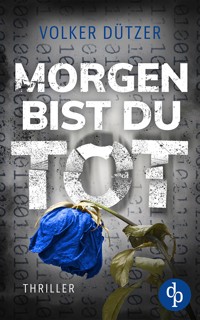 Morgen bist du tot - Volker Dützer - E-Book