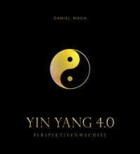 YIN YANG 4.0 - Perspektivenwechsel - Daniel Hoch - E-Book