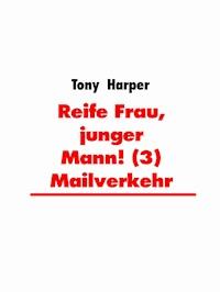 Reife Frau, junger Mann! (3) Mailverkehr - Tony Harper - E-Book