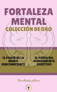 El poder de la mente subconsciente - el poder del pensamiento positivo (2 libros) - MENTES LIBRES - E-Book