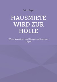 Hausmiete wird zur Hölle - Erich Beyer - E-Book