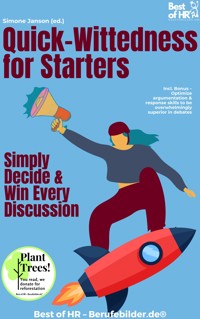 Quick-Wittedness for Starters – Simply Decide & Win Every Discussion - Simone Janson - E-Book