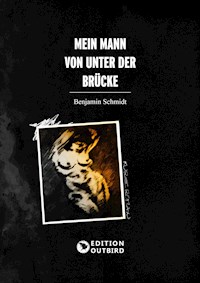 Mein Mann von unter der Brücke - Benjamin Schmidt - E-Book
