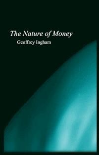 The Nature of Money - Geoffrey Ingham - E-Book