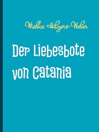 Der Liebesbote von Catania - Wiebke Hilgers-Weber - E-Book