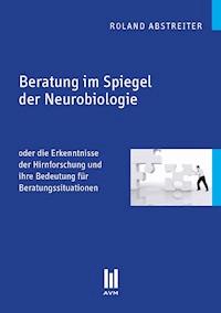Beratung im Spiegel der Neurobiologie - Roland Abstreiter - E-Book