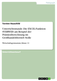 Unterrichtsstunde: Die EXCEL-Funktion SVERWEIS am Beispiel der Prämienberechnung im Großhandelsbetrieb Stolle - Torsten Hauschild - E-Book