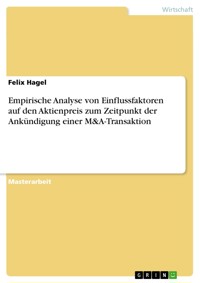 Empirische Analyse von Einflussfaktoren auf den Aktienpreis zum Zeitpunkt der Ankündigung einer M&A-Transaktion - Felix Hagel - E-Book