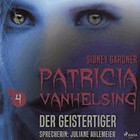 Patricia Vanhelsing, 4: Die Geistertiger (Ungekürzt) - Sidney Gardner - Hörbuch
