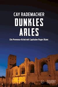 Dunkles Arles - Cay Rademacher - E-Book