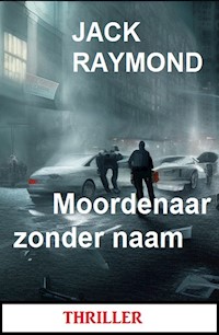 Moordenaar zonder naam: Thriller - Jack Raymond - E-Book
