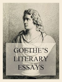 Goethe's Literary Essays - Johann Wolfgang von Goethe - E-Book