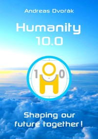 Humanity 10.0 - Andreas Dvorak - E-Book