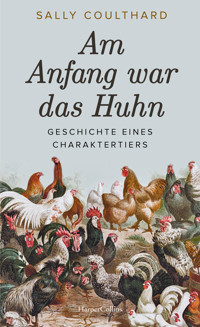 Am Anfang war das Huhn. Geschichte eines Charaktertiers - Sally Coulthard - E-Book