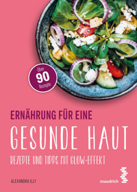 Ernährung für eine gesunde Haut - Alexandra Illy - E-Book