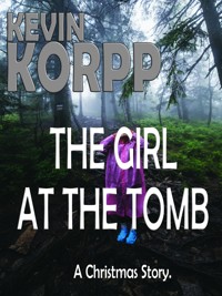 THE GIRL AT THE TOMB - A Christmas Story. - Kevin Korpp - E-Book