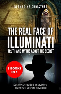 The Real Face of Illuminati: Truth and Myths about the Secret (3 Books in 1) - Bernadine Christner - E-Book