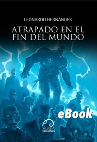 Atrapado en el fin del mundo - Leonardo Hernández - E-Book
