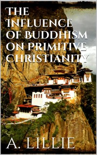 The Influence of Buddhism on Primitive Christianity - Arthur Lillie - E-Book
