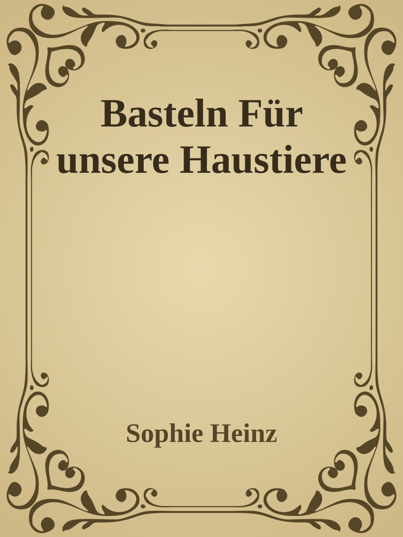 Basteln für unsere Haustiere - Sophie Heinz - E-Book