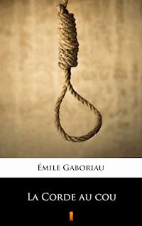 La Corde au cou - Émile Gaboriau - E-Book