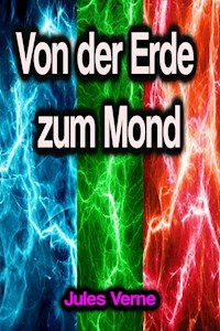 Von der Erde zum Mond - Jules Verne. - E-Book
