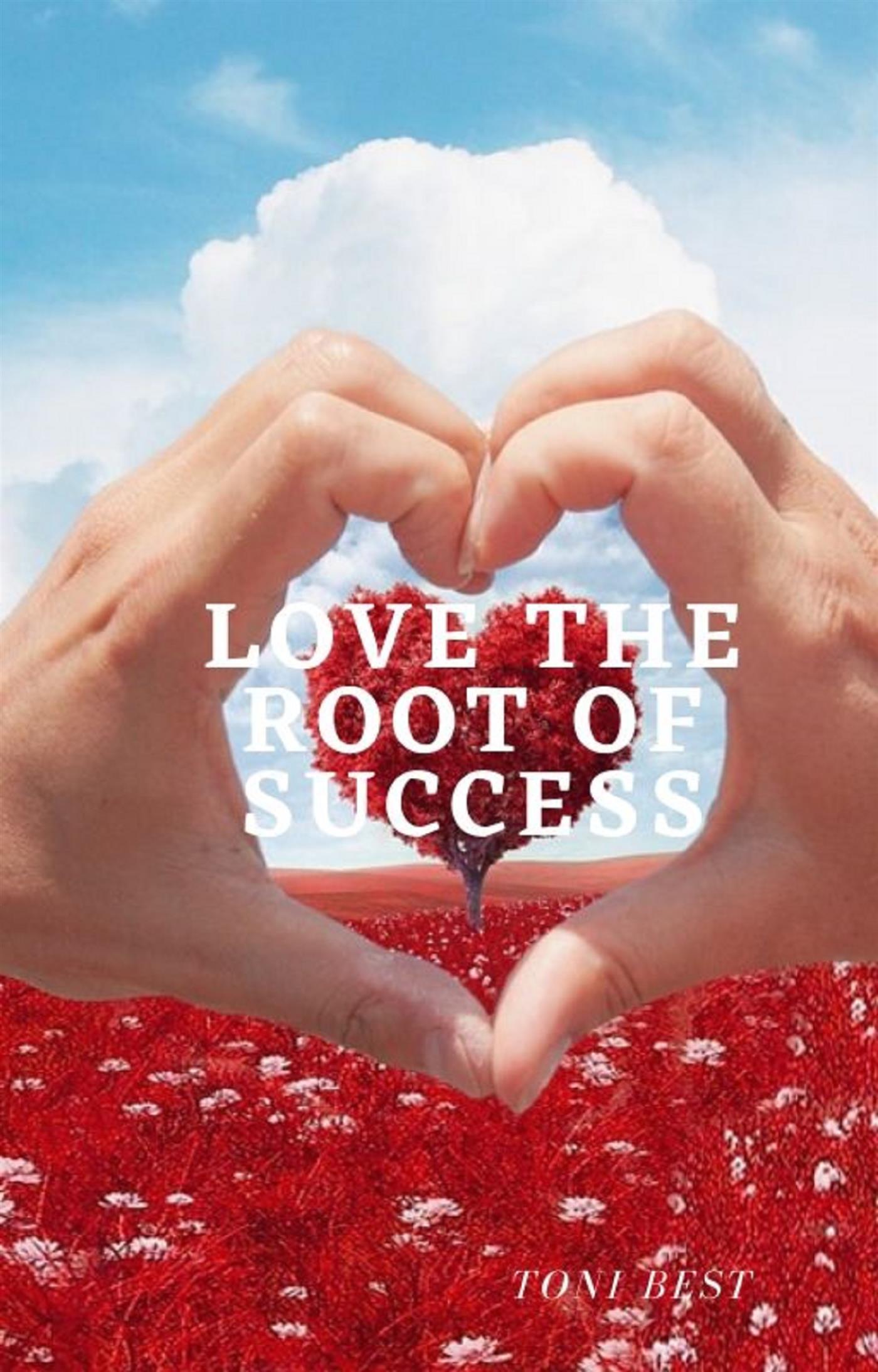 Love the Root of Success - TONI BEST - E-Book