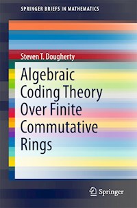 Algebraic Coding Theory Over Finite Commutative Rings - Steven T. Dougherty - E-Book