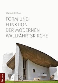 Form und Funktion der modernen Wallfahrtskirche - Wiebke Arnholz - E-Book