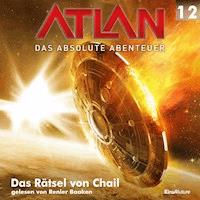 Atlan - Das absolute Abenteuer 12: Das Rätsel von Chail - Falk-Ingo Klee - Hörbuch