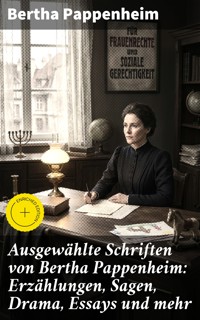 Ausgewählte Schriften von Bertha Pappenheim: Erzählungen, Sagen, Drama, Essays und mehr - Bertha Pappenheim - E-Book